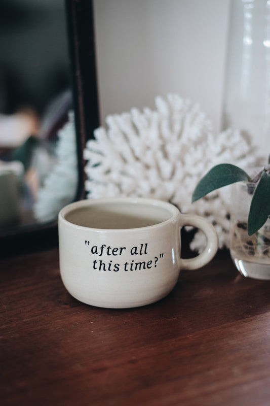 Tasse anse "After all this time ?"